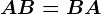 AB = BA