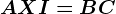 AX+I=BC