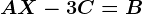 AX-3C=B