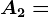 A2=