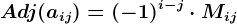 Adj(aij)=(-1)^i-j\cdot Mij