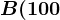 B(100;0,4)