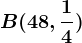 B(48,\frac14)