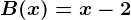 B(x)=x-2