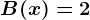 B(x) = 2