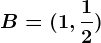 B=(1,\frac12)