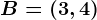 B=(3,4)