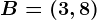 B=(3,8)