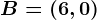 B=(6,0)