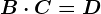 B\cdot C=D