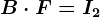 B \cdot F=I2