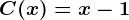 C(x)=x-1