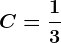 C=\frac13 