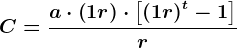 C= \fraca\cdot \left ( 1 + r \right )\cdot \left [\left ( 1 + r \right ) ^t - 1 \right ]r