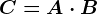 C=A\cdot B