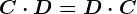 C\cdot D=D\cdot C
