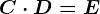 C\cdot D=E