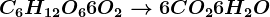 C6H12O6+6O2--> 6CO2+6H2O