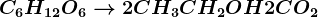 C6H12O6--> 2CH3CH2OH+2CO2