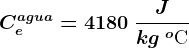 Ce^agua = 4180\: \fracJkg\: ^o\textrmC