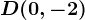D(0,-2)