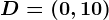 D=(0,10)