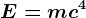 E=mc^4