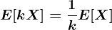 E[kX]=\frac1kE[X]