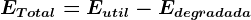 ETotal = Eutil - Edegradada