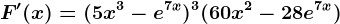 F'(x)=(5x^3-e^7x)^3(60x^2-28e^7x)