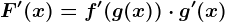 F'(x)=f'(g(x))\cdot g'(x)