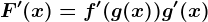 F'(x)=f'(g(x))g'(x)