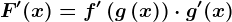F'(x) = f'\left ( g\left ( x \right ) \right )\cdot g'(x)