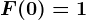 F(0)=1