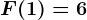 F(1)=6