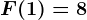 F(1)=8