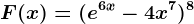 F(x)=(e^6x-4x^7)^8