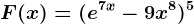 F(x)=(e^7x-9x^8)^5