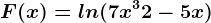 F(x)=ln(7x^3+2-5x)