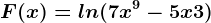 F(x)=ln(7x^9-5x+3)