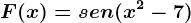 F(x)=sen(x^2-7)