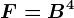 F=B^4