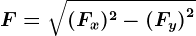 F = \sqrt(Fx)^2 - \left ( Fy \right )^2
