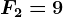 F2=9