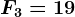 F3=19