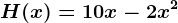 H(x)= 10x-2x^2