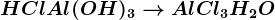 HCl + Al (OH)3 --> AlCl3 + H2O