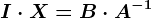 I\cdot X=B\cdot A^-1