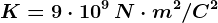K = 9\cdot 10^9 \, N\cdot m^2/C^2