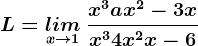 L=\undersetx--> 1lim \: \fracx^3+ax^2-3xx^3+4x^2+x-6